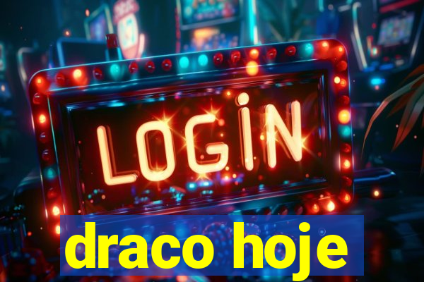draco hoje